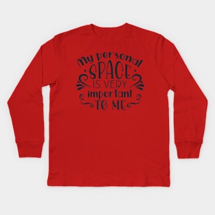 My personal space is very important to me Kids Long Sleeve T-Shirt